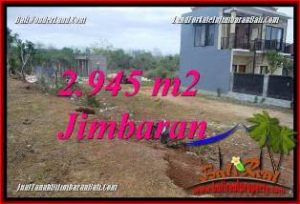 TANAH MURAH di JIMBARAN BALI DIJUAL 2,945 m2 di JIMBARAN UNGASAN